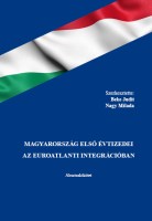 MAGYARORSZÁG ELSŐ ÉVTIZEDEI AZ EUROATLANTI INTEGRÁCIÓBAN - Szerkesztette: Beke Judit és Nagy Milada Nincs kép beállítva